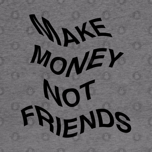 Make Money Not Friends Flag by CharlieCreator